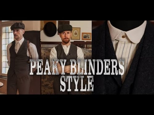 Dressing like a Peaky Blinder - Breaking down the Shelby style