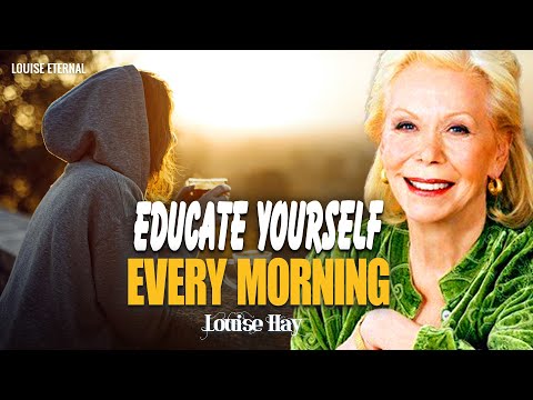 Louise Hay: Educate Yourself Every Morning | Train Your Mind With Love and Wisdom
