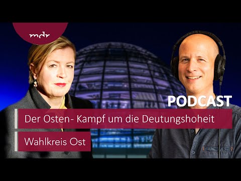 Der Osten - Kampf um die Deutungshoheit | Podcast Wahlkreis Ost | MDR