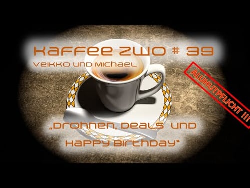 Kaffee Zwo #39 - "Drohnen, Deals und Happy Birthday"