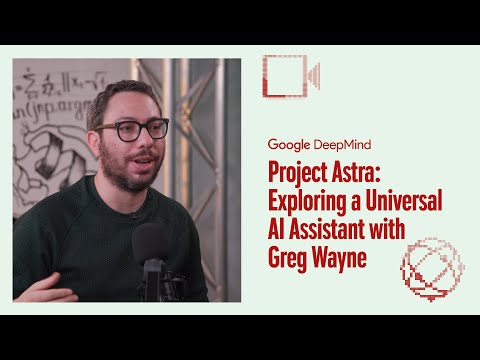 Project Astra: exploring a universal AI assistant with Greg Wayne