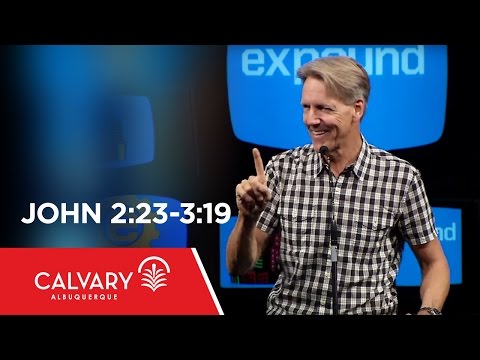 John 2:23-3:19 - Skip Heitzig