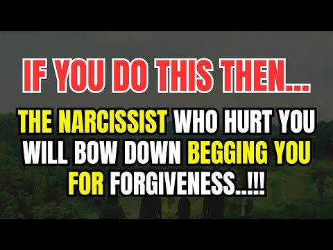 The Narcissist Who Hurt You Will Bow Down Begging You For Forgiveness.