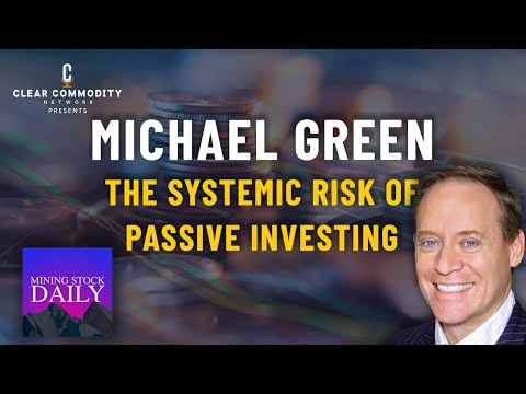 The Broken Equity Structure & Gold's Rally: Michael Green on the Systemic Risk of Passive Investing