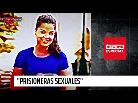 Informe Especial: "Prisioneras Sexuales" | 24 Horas TVN Chile