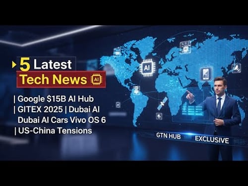 5 Latest Global Tech News 🔥 | Google $15B AI Hub, GITEX 2025, Vivo OS 6, US-China Tech War | GTN Hub