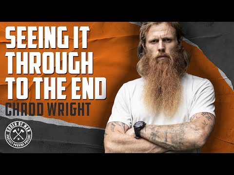 CHADD WRIGHT | Seeing it Through to the End