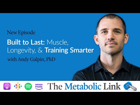 Built to Last: Muscle, Longevity, and Training Smarter | Dr. Andy Galpin | The Metabolic Link Ep. 76