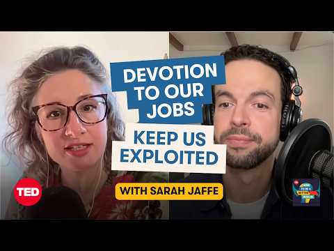Why Work Won’t Love You Back (and That’s OK) (w/ Sarah Jaffe) | How to Be a Better Human | TED