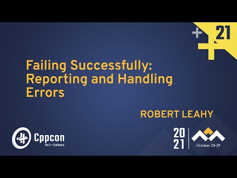 Failing Successfully: Reporting and Handling Errors - Robert Leahy - CppCon 2021