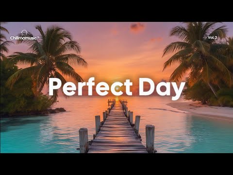 Perfect Day 🌞 Positive & Chill Music Mix for Life Energy • Chillmomusic