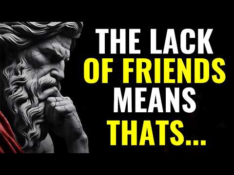 The Lack of Friends Means That… | Stoicism | Stoic Lessons