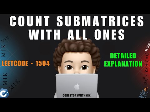 Count Submatrices With All Ones | Detailed Explanation | Leetcode 1504 | codestorywithMIK
