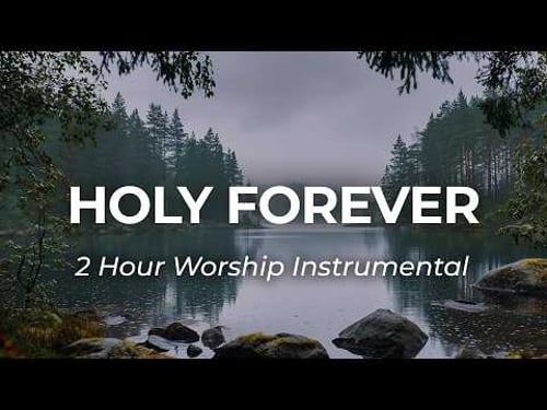 Holy Forever (Instrumental) | 2 Hour Worship with Nature Sounds for Prayer