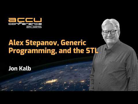 Alex Stepanov, Generic Programming in Cpp, and the STL - Jon Kalb - ACCU 2025