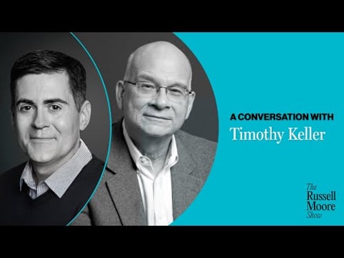 Tim Keller on Hope in Times in Fear (re-air) | The Russell Moore Show