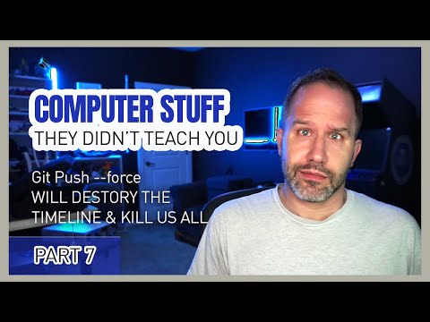 Git Push --Force will destroy the timeline and kill us all - Computer Stuff They Didn't Teach You #7