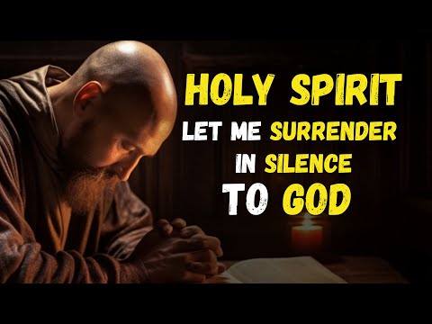 How to SURRENDER to the HOLY SPIRIT When GOD Fell SILENT