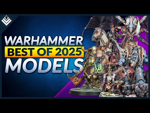 Best of 2025! The Top 10 Warhammer Models This Year!