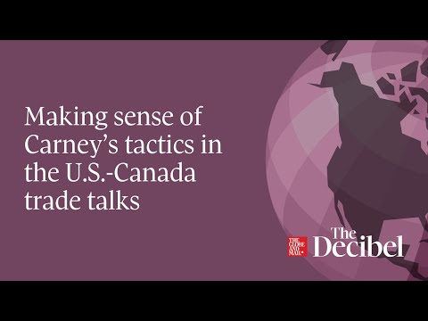 Making sense of Carney’s tactics in the U.S.-Canada trade talks