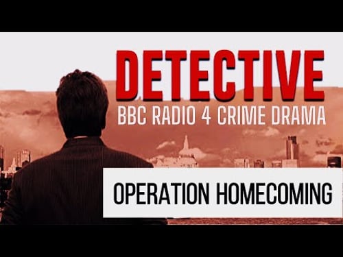 Operation Homecoming | Detective: BBC Radio Drama