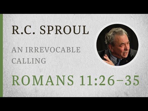 An Irrevocable Calling (Romans 11:26–35) — A Sermon by R.C. Sproul