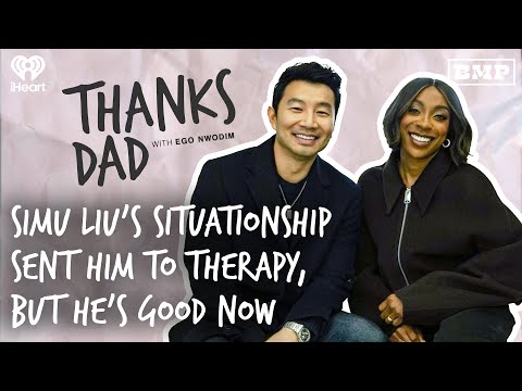 Simu Liu’s Situationship Sent Him to Therapy, But He’s Good Now | Thanks Dad with Ego Nwodim