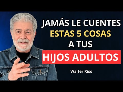 5 Cosas que JAMÁS Debes Contarle a Tus Hijos Adultos | Límites Emocionales – Walter Riso