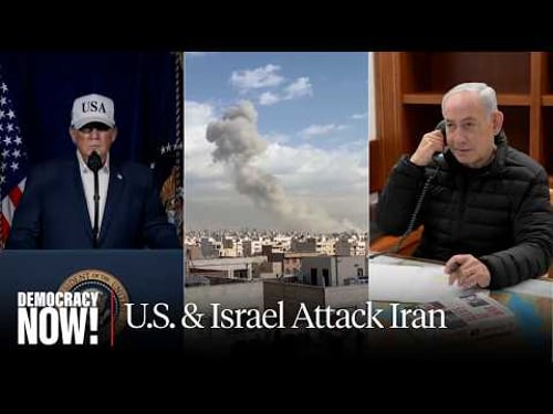Special Report: U.S. & Israel Launch Unprovoked Attack on Iran, Risking Broader Regional War