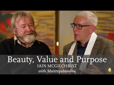 Beauty, Value & Purpose | Iain McGilchrist with Maitreyabandhu