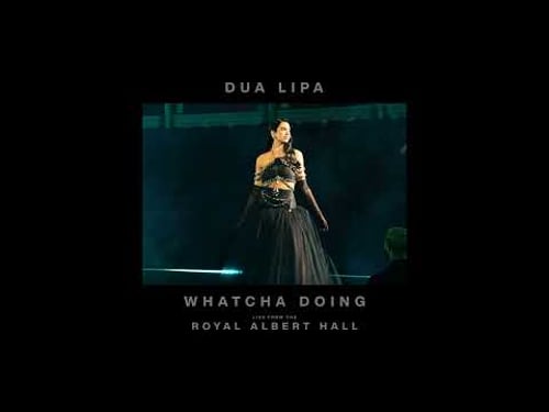 Dua Lipa - Whatcha Doing (Live from the Royal Albert Hall)