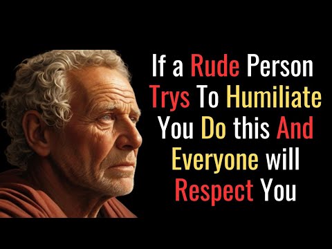 How to Gain Respect After a Rude Person has Humiliated You | STOIC PHILOSOPHY