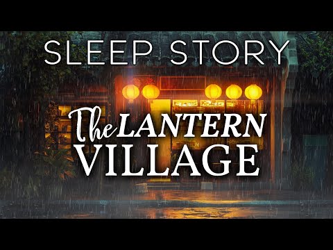 A Rainy Night in The Lantern Village: A Calming Sleep Story