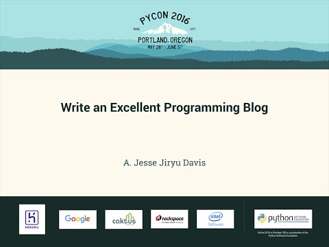 A. Jesse Jiryu Davis - Write an Excellent Programming Blog - PyCon 2016