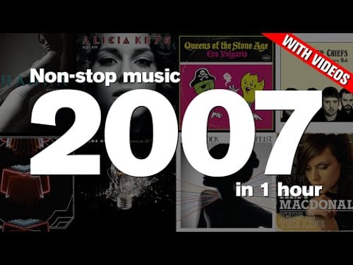 2007 in 1 Hour - Top hits ft. Rihanna, Alicia Keys, Kaiser Chiefs, Arcade Fire, Maroon 5 + more!