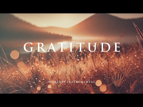 GRATITUDE - Soothing Worship Instrumental for Prayer, Devotion, and Peace
