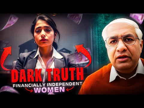 Dark Truth Of Financially Independent Women ?
