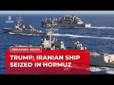 Trump says US forces seized an Iranian-flagged vessel in the Strait of Hormuz