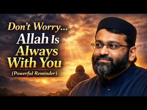 Don’t Worry… Allah Is Always With You (Powerful Reminder) - Sheikh Yasir Qadhi