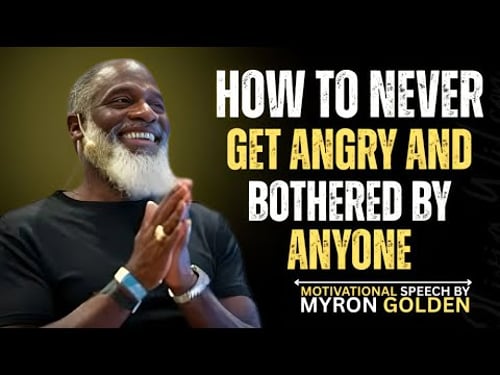 How To Never Get Angry or Bothered By Anyone |BY MYRON GOLDEN