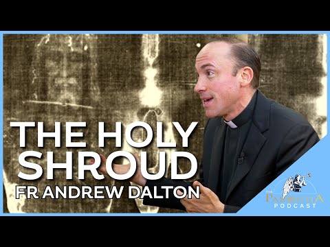 The Holy Shroud with Fr Andrew Dalton. Parousia Podcast