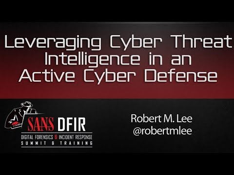 DFIR Summit 2016: Leveraging Cyber Threat Intelligence in an Active Cyber Defense