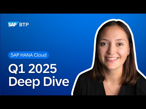 What’s New in SAP HANA Cloud | Deep Dive with Product Experts | Q1 2025