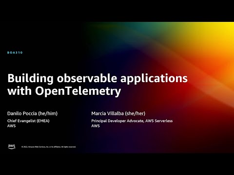 AWS re:Invent 2022 - Building observable applications with OpenTelemetry (BOA310)