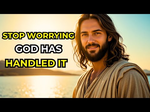 GOD IS TELLING YOU: STOP WORRYING, I HAVE ALREADY TAKEN CARE OF IT | MESSAGE FROM GOD