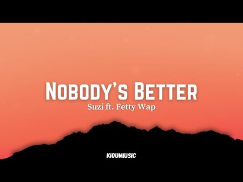 Nobody's Better - Suzi ft. Fetty Wap (Lyrics)