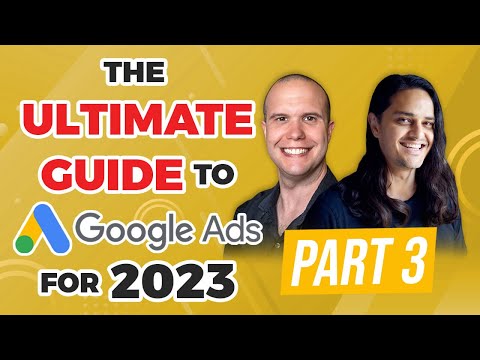 🚀 The Ultimate Guide to Google Ads for 2023 | Part 3: Building Search Campaigns