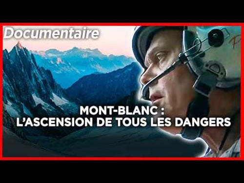 Mont-Blanc : l’ascension de tous les dangers - Documentaire complet