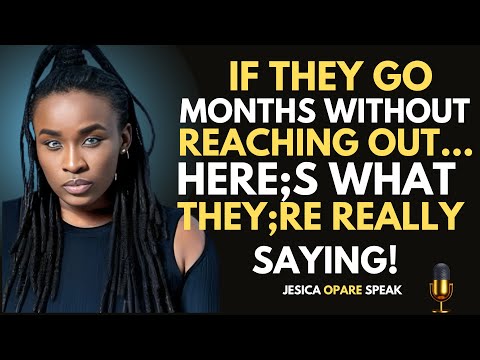 If They Go Months Without Reaching Out… Here’s What They’re Really Saying | Jessica Opare