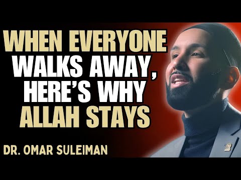 WHEN EVERYONE WALKS AWAY, HERE’S WHY ALLAH STAYS | DR. OMAR SULEIMAN